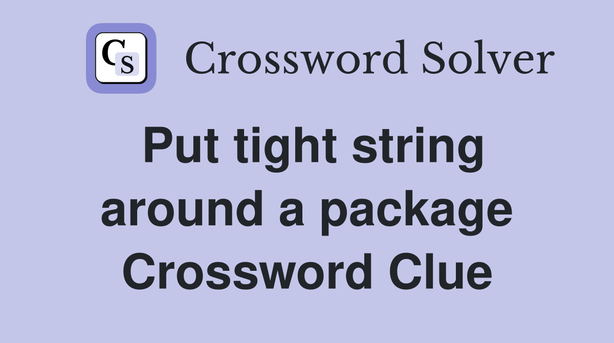 Put tight string around a package Crossword Clue