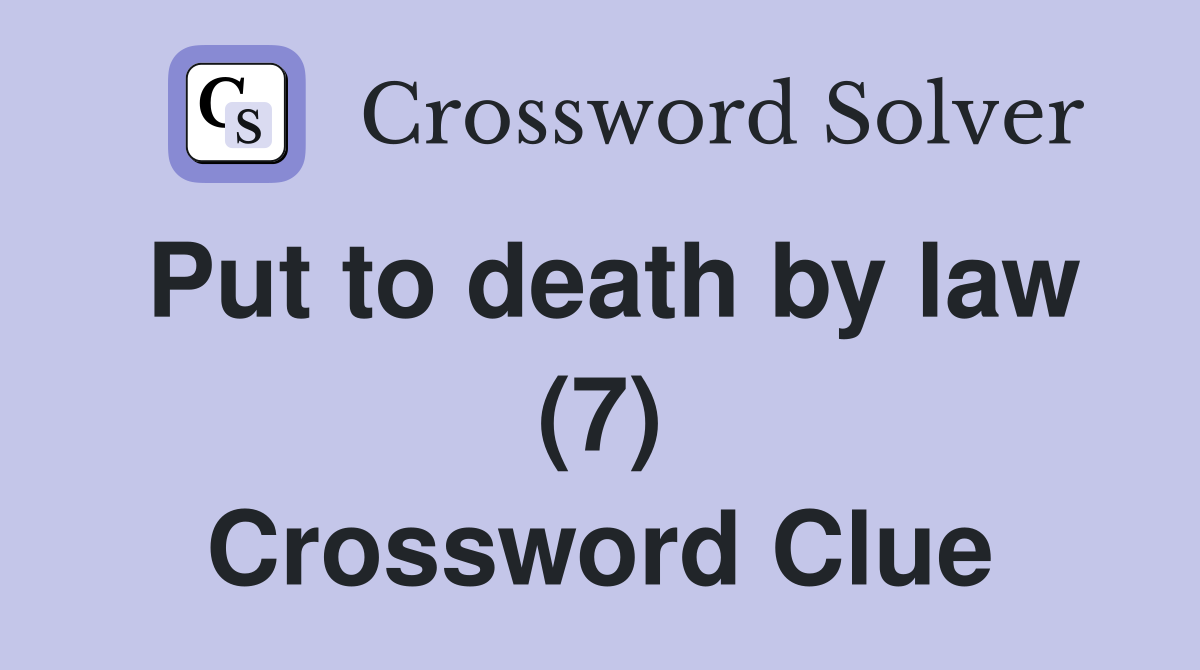 Put to death by law (7) Crossword Clue