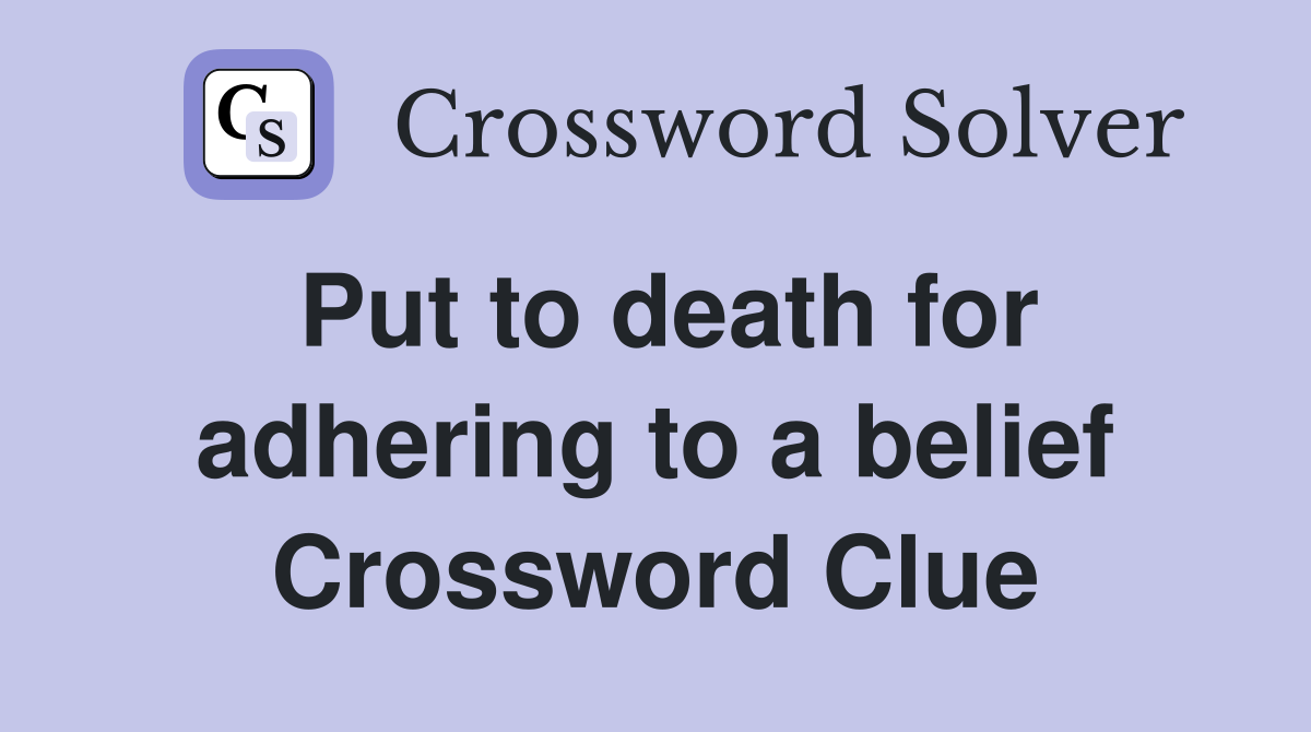 Put to death for adhering to a belief Crossword Clue