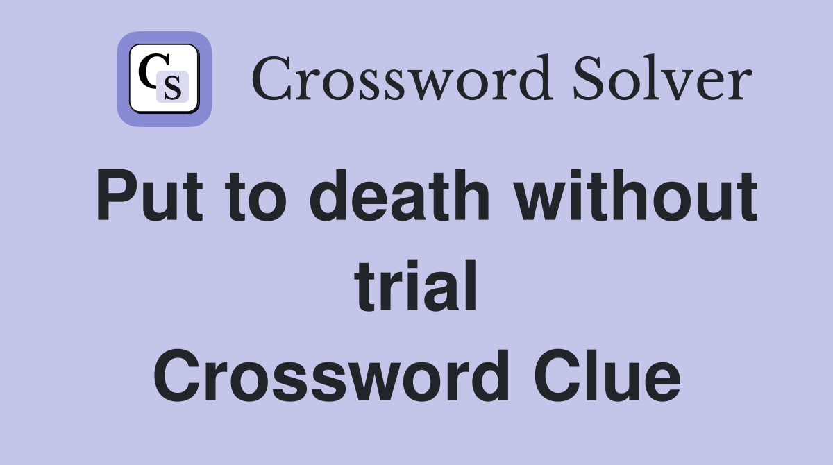Put to death without trial Crossword Clue