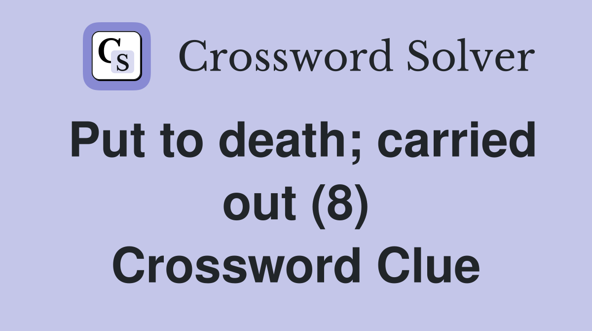 Put to death; carried out (8) Crossword Clue