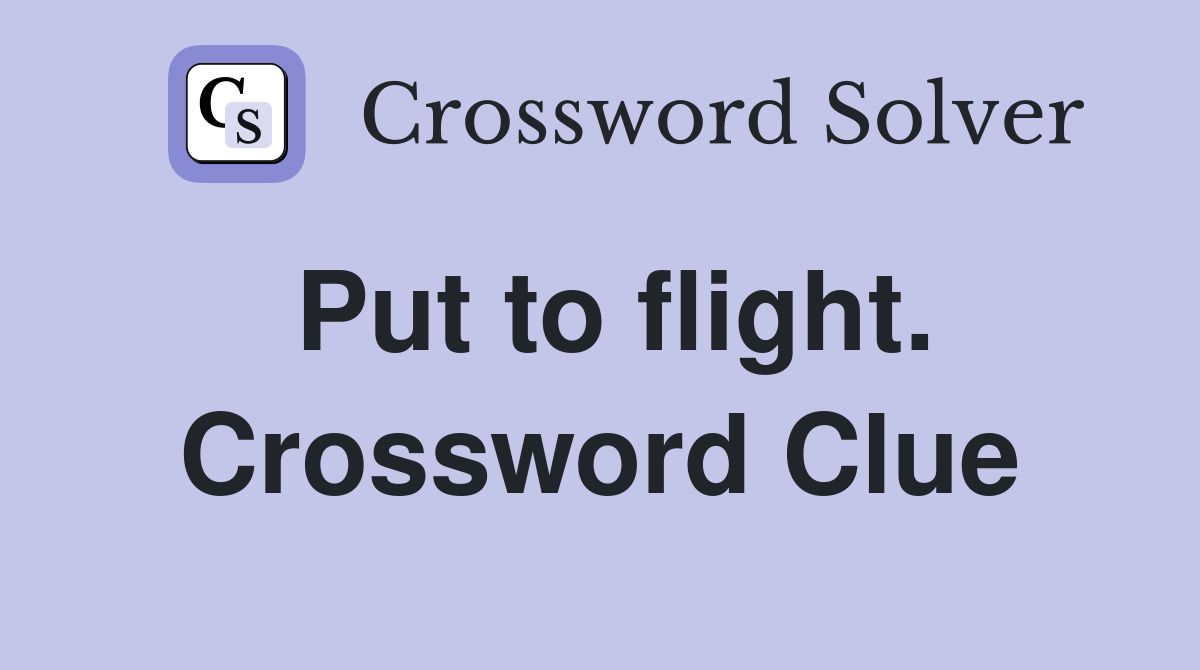 Put to flight. Crossword Clue
