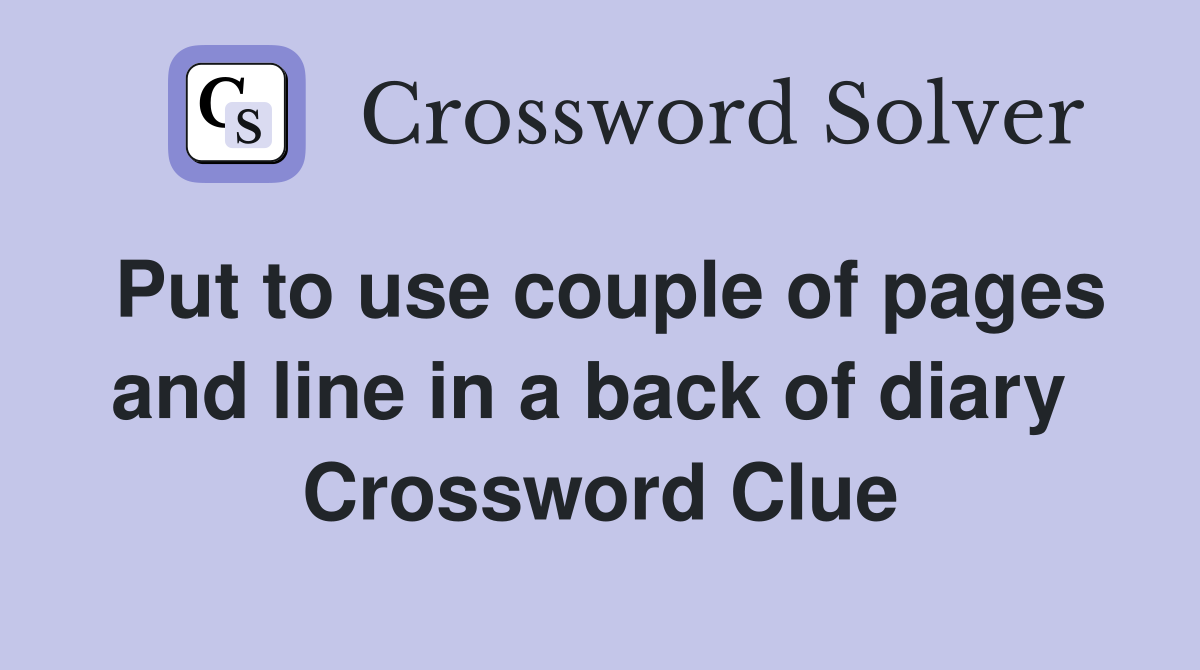Put to use couple of pages and line in a back of diary  Crossword Clue
