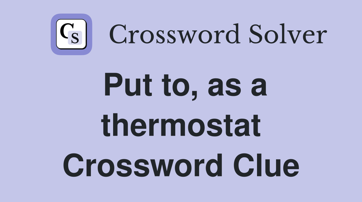 Put to, as a thermostat Crossword Clue