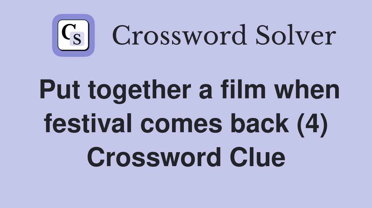 Put together a film when festival comes back (4) Crossword Clue