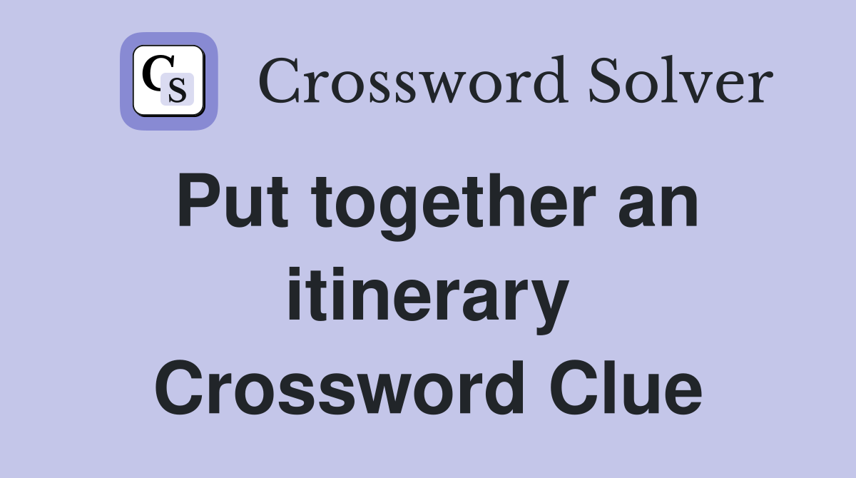 Put together an itinerary Crossword Clue