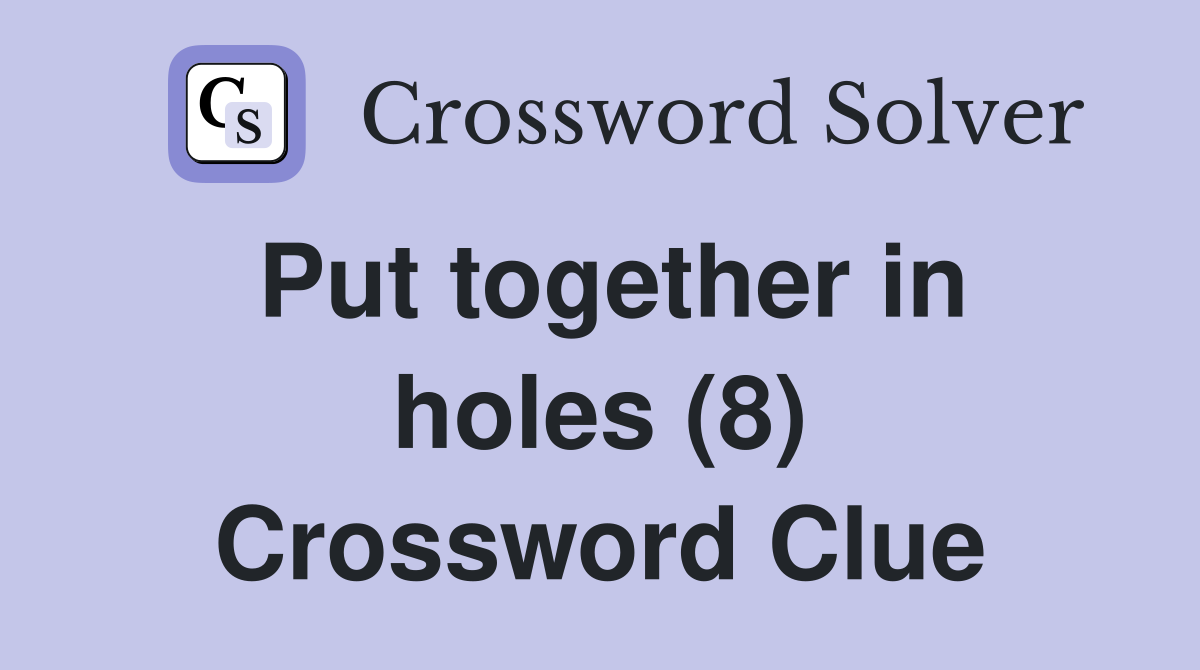 Put together in holes (8) Crossword Clue