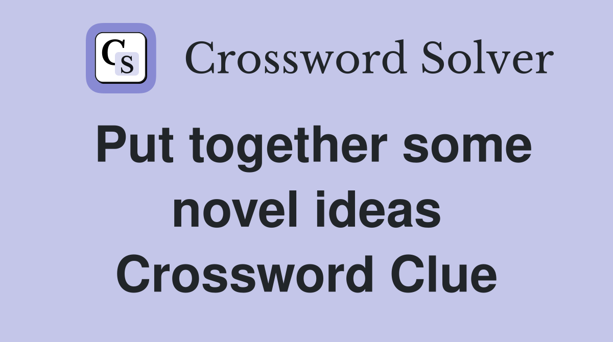 Put together some novel ideas Crossword Clue