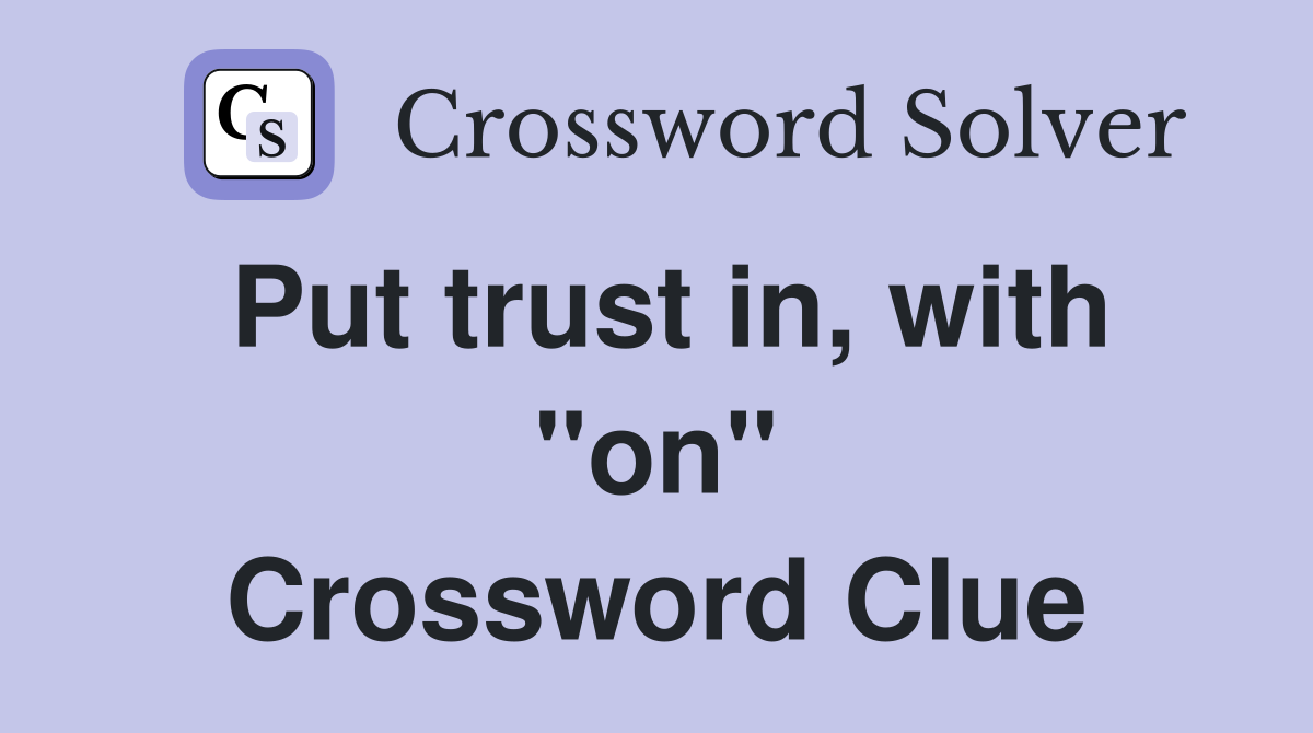 Put trust in, with "on" Crossword Clue