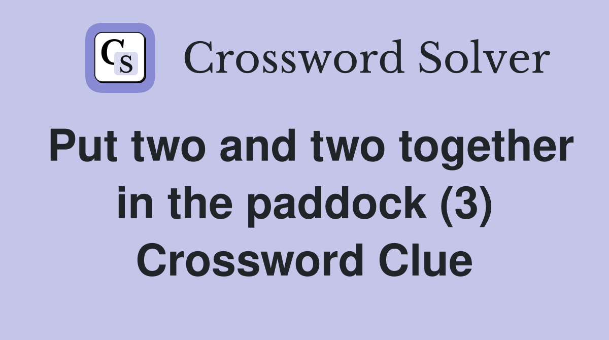 Put two and two together in the paddock (3) Crossword Clue