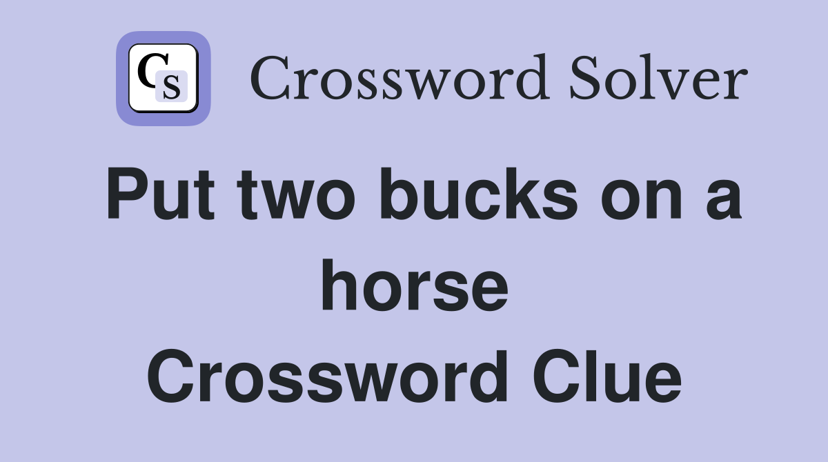 Put two bucks on a horse Crossword Clue