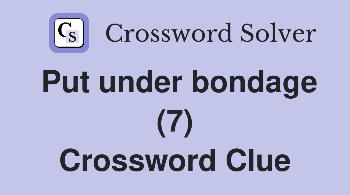 Put under bondage (7) Crossword Clue