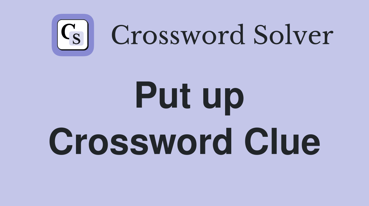 Put up Crossword Clue