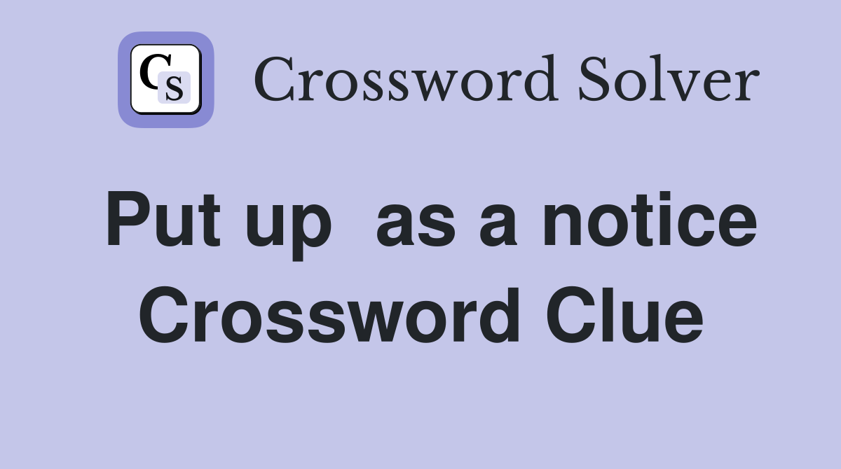 Put up  as a notice Crossword Clue