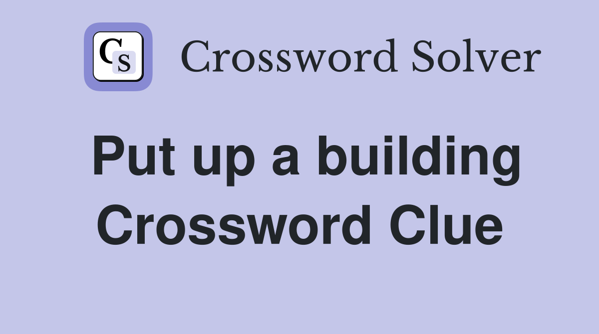 Put up a building Crossword Clue