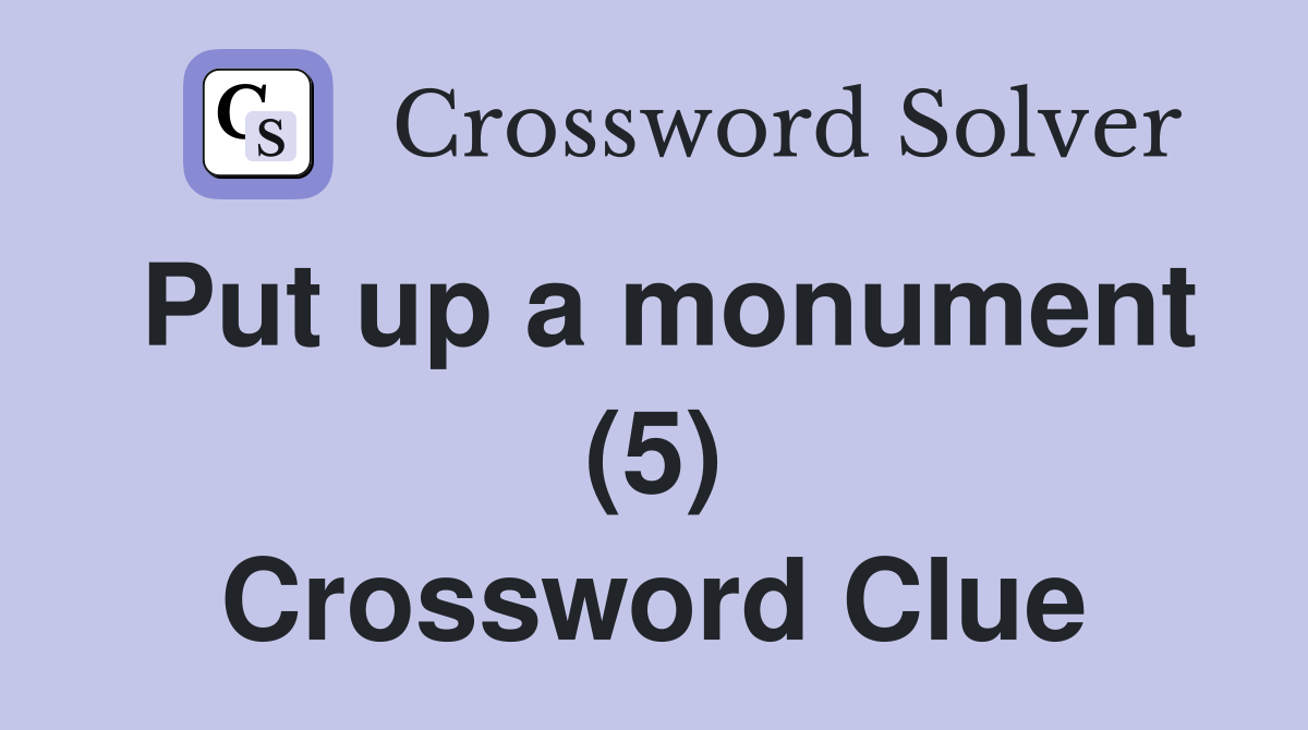 Put up a monument (5) Crossword Clue