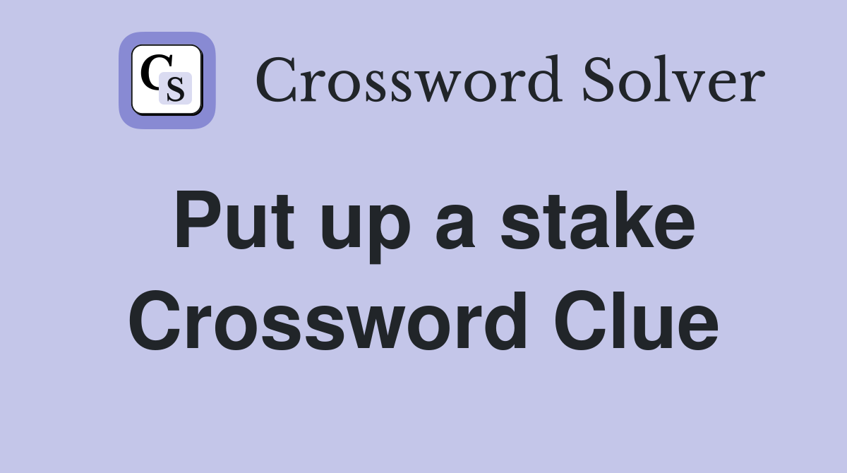 Put up a stake Crossword Clue