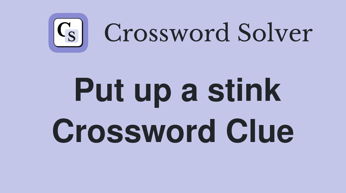 Put up a stink Crossword Clue