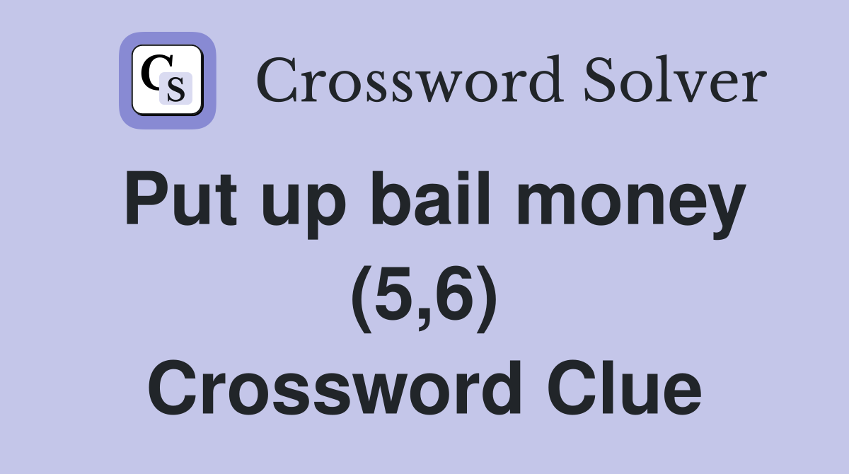 Put up bail money (5,6) Crossword Clue
