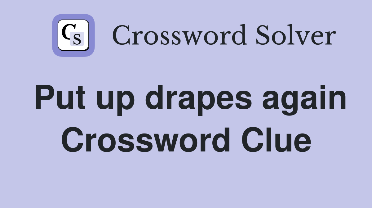 Put up drapes again Crossword Clue