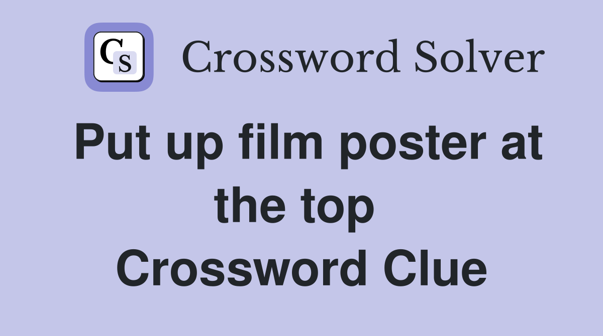 Put up film poster at the top  Crossword Clue