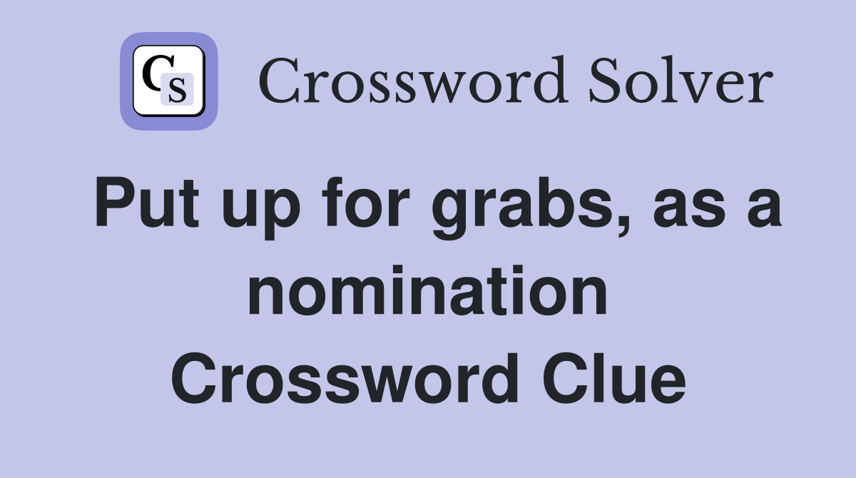 Put up for grabs, as a nomination Crossword Clue