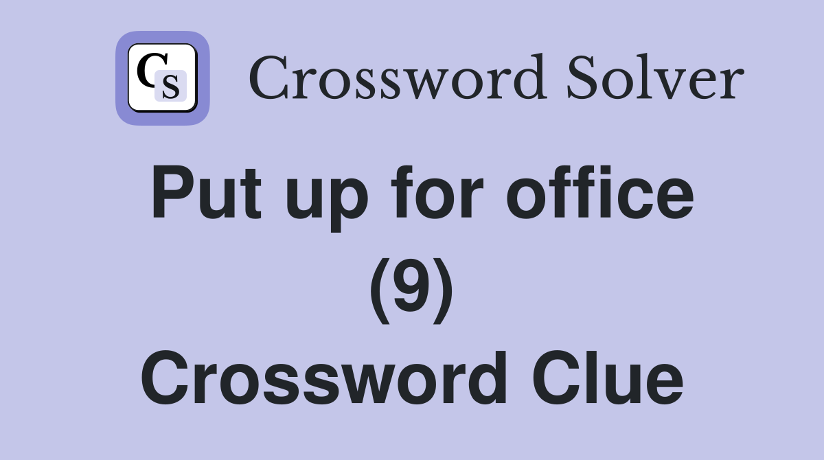 Put up for office (9) Crossword Clue