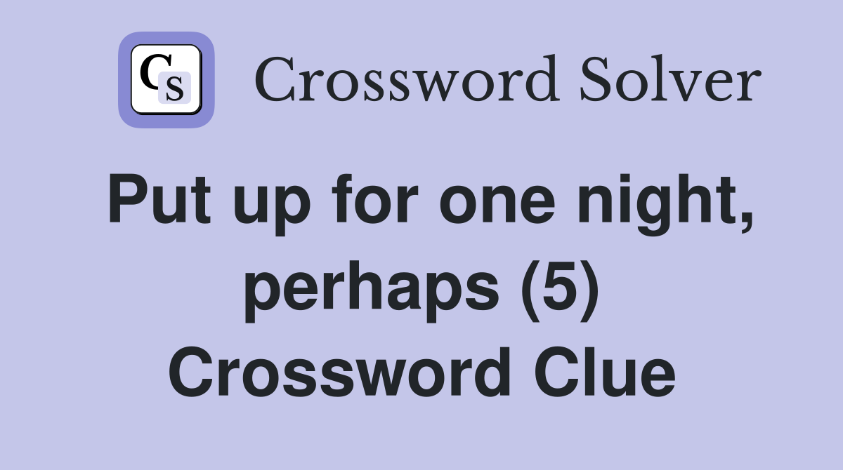 Put up for one night, perhaps (5) Crossword Clue