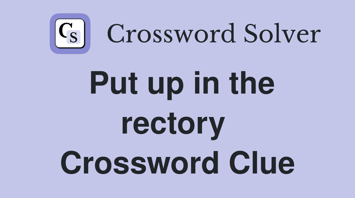 Put up in the rectory  Crossword Clue