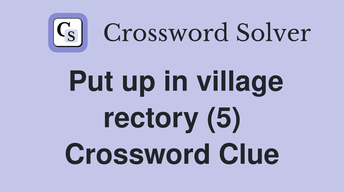 Put up in village rectory (5) Crossword Clue