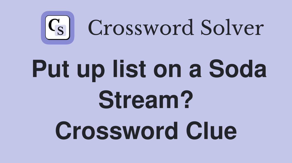 Put up list on a Soda Stream? Crossword Clue