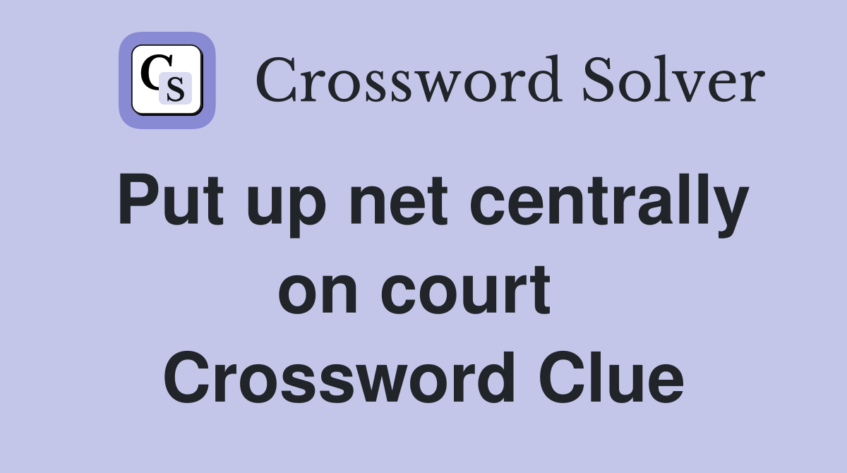 Put up net centrally on court  Crossword Clue