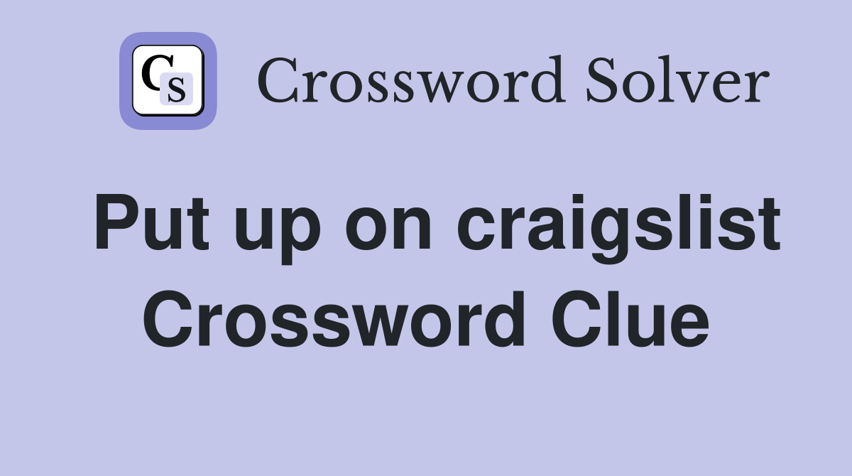 Put up on craigslist Crossword Clue