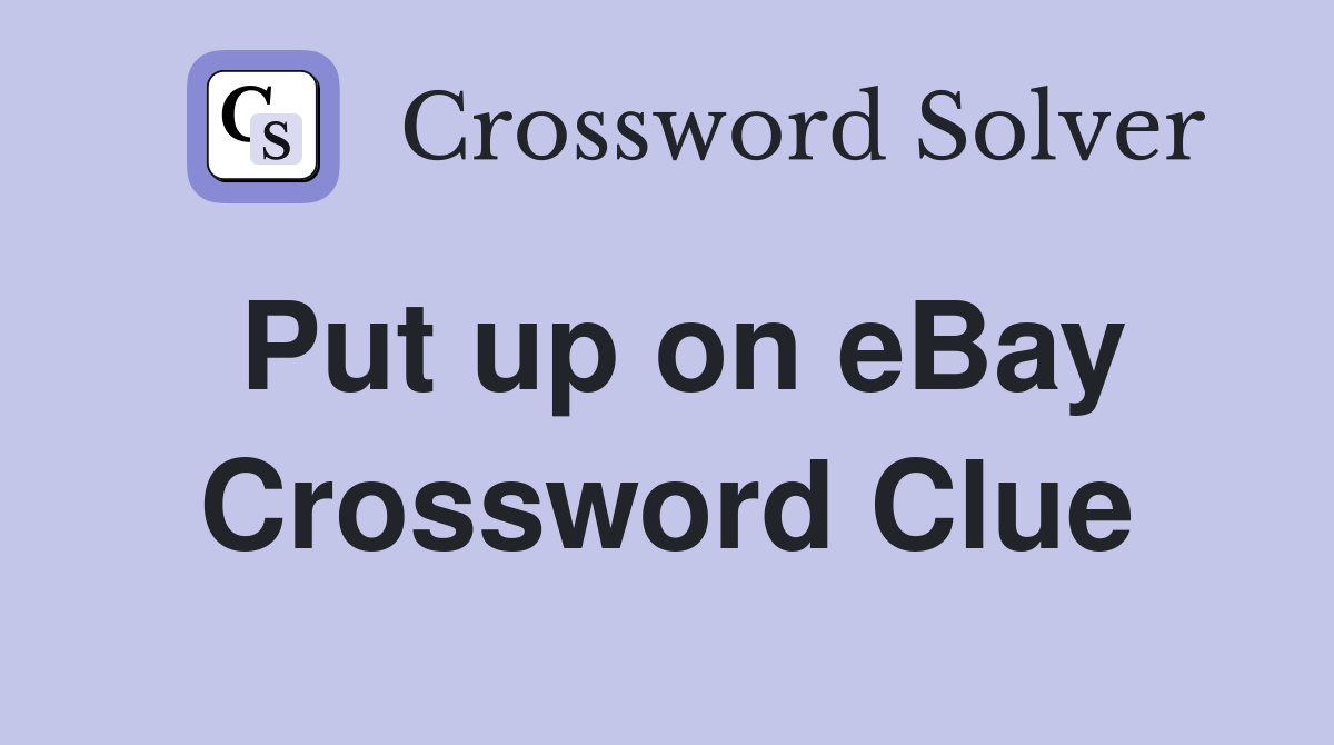 Put up on eBay Crossword Clue