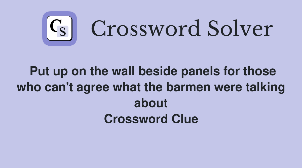 Put up on the wall beside panels for those who can't agree what the barmen were talking about Crossword Clue