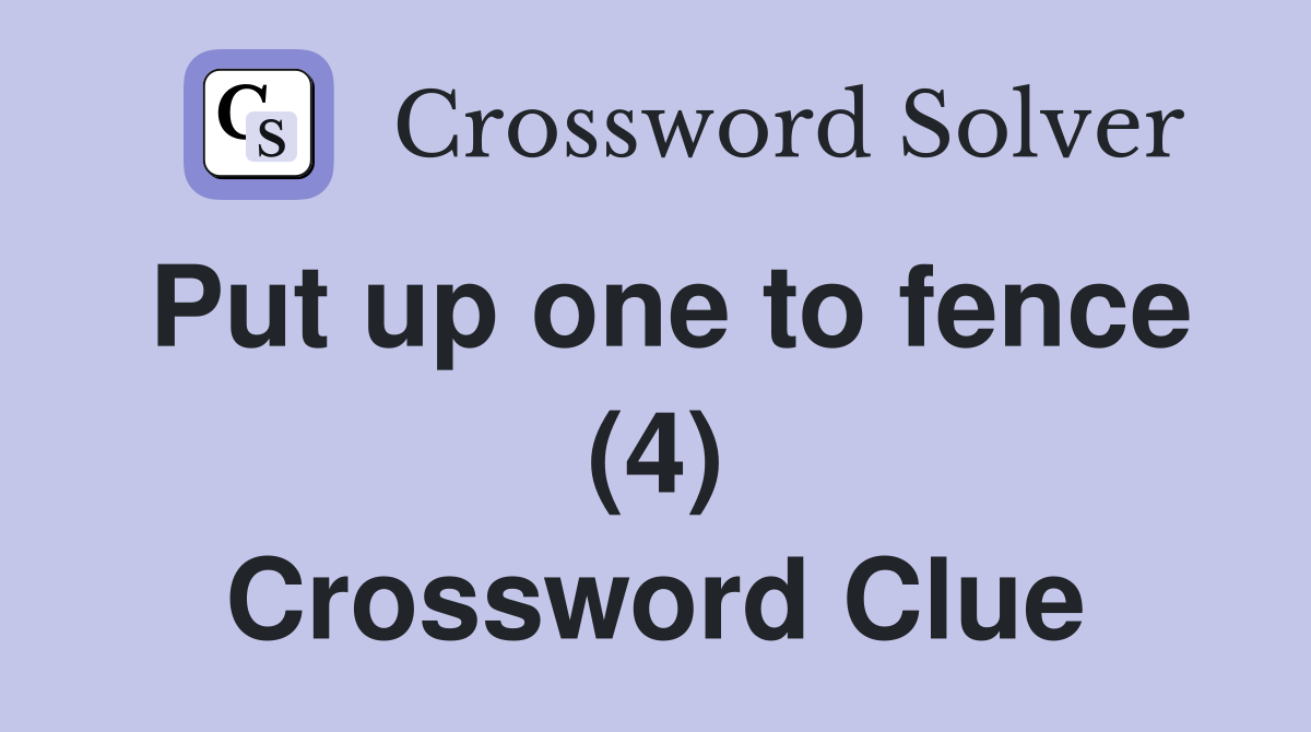 Put up one to fence (4) Crossword Clue