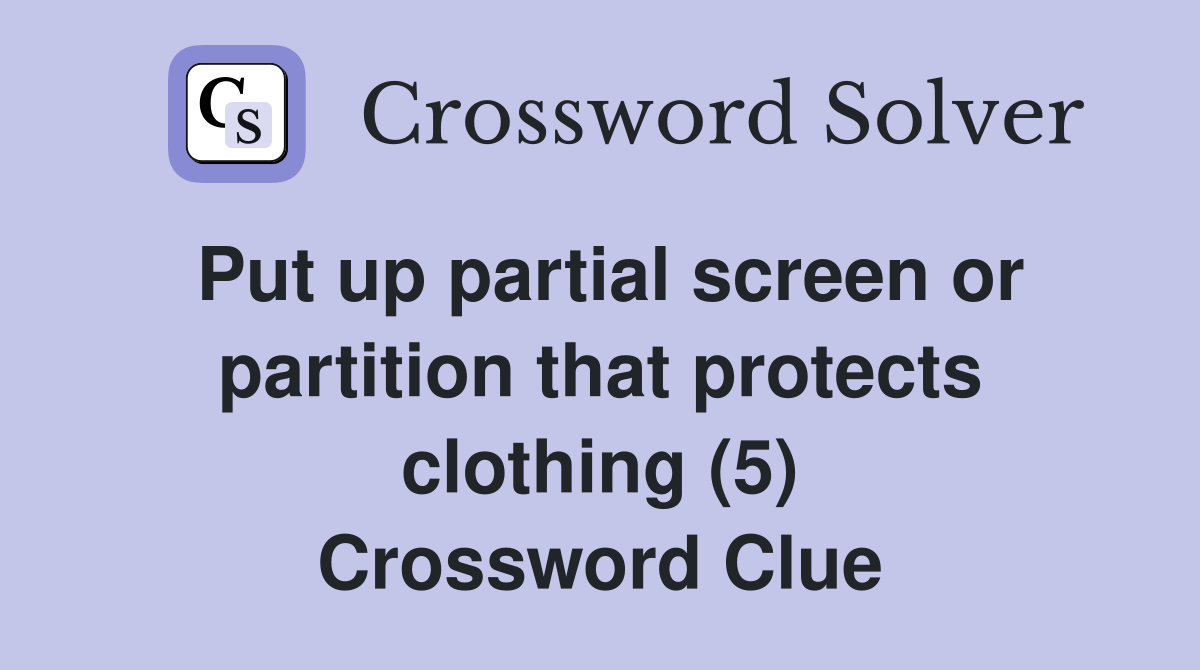 Put up partial screen or partition that protects clothing (5) Crossword Clue