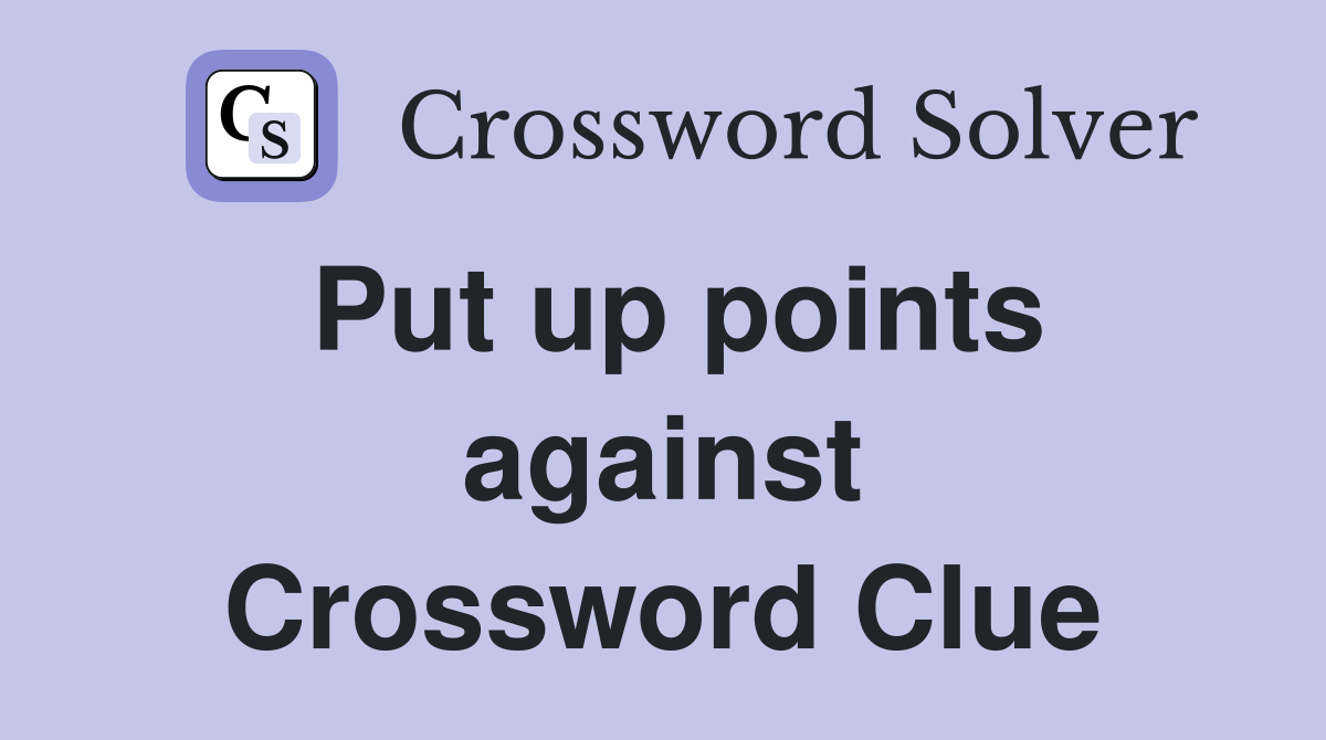 Put up points against Crossword Clue