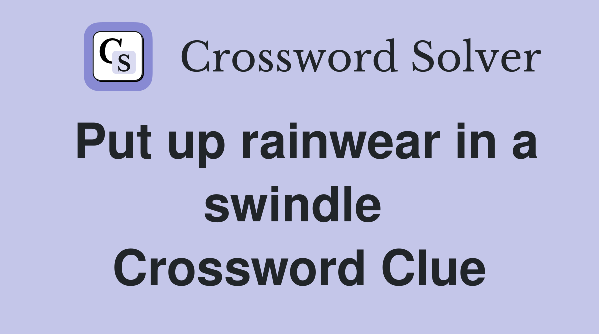 Put up rainwear in a swindle  Crossword Clue