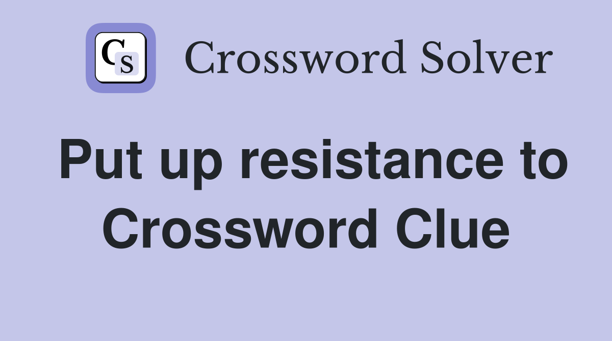 Put up resistance to Crossword Clue