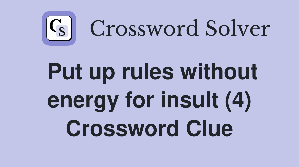 Put up rules without energy for insult (4) Crossword Clue