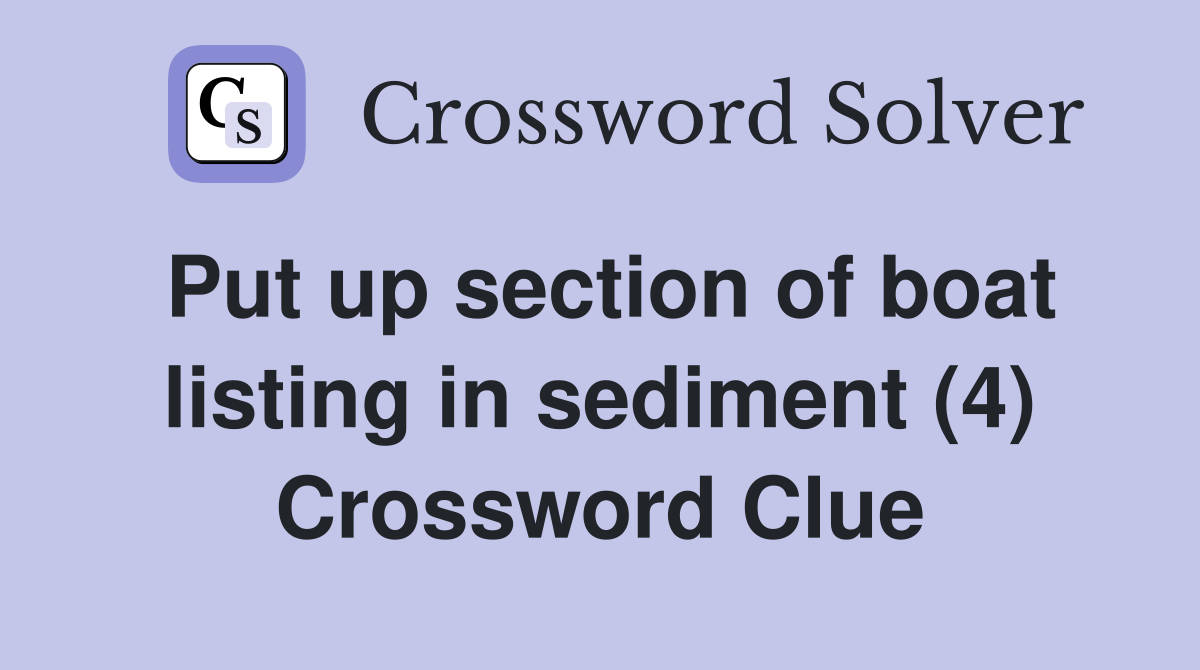 Put up section of boat listing in sediment (4) Crossword Clue