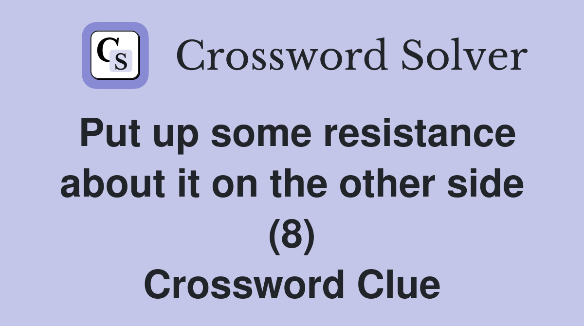 Put up some resistance about it on the other side (8) Crossword Clue