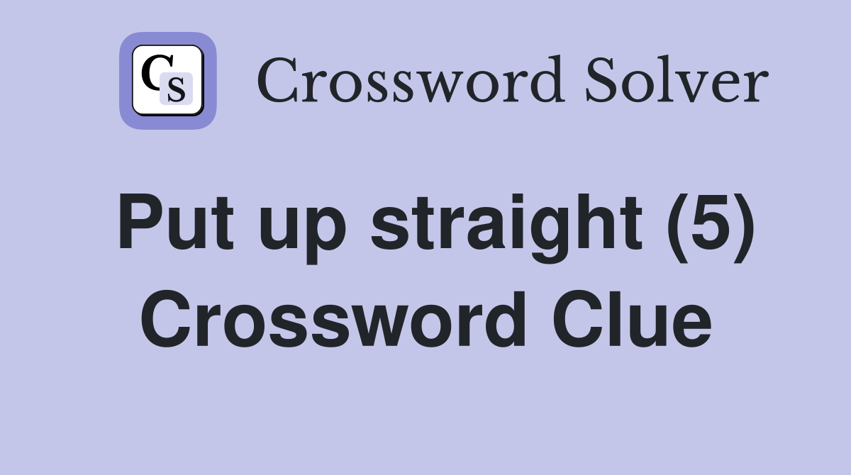 Put up straight (5) Crossword Clue