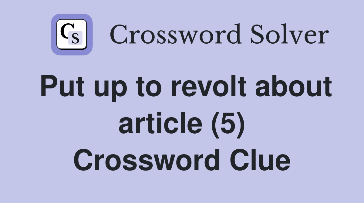 Put up to revolt about article (5) Crossword Clue