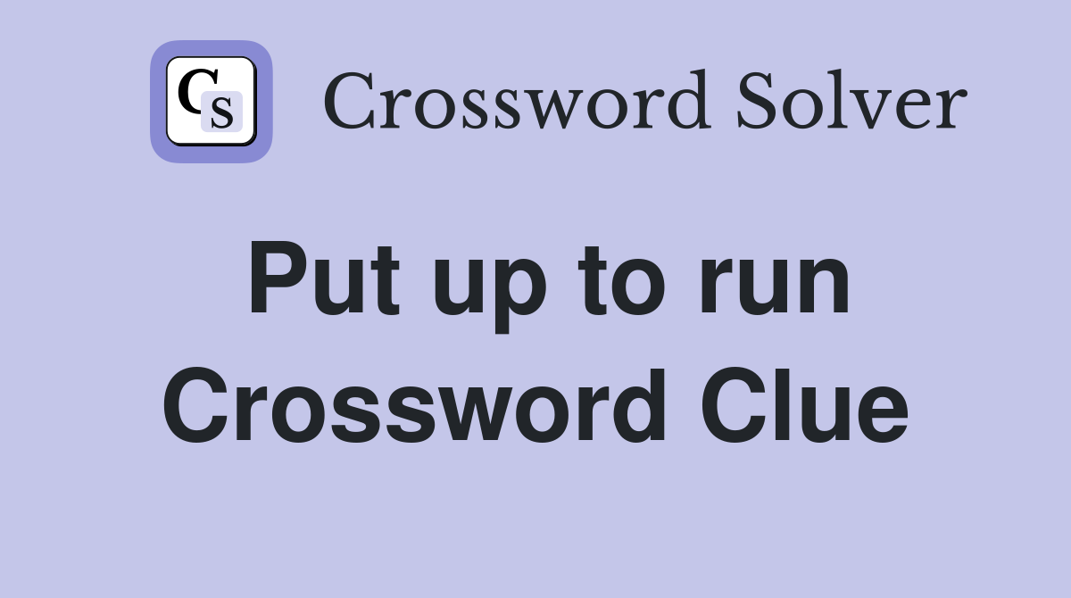 Put up to run Crossword Clue