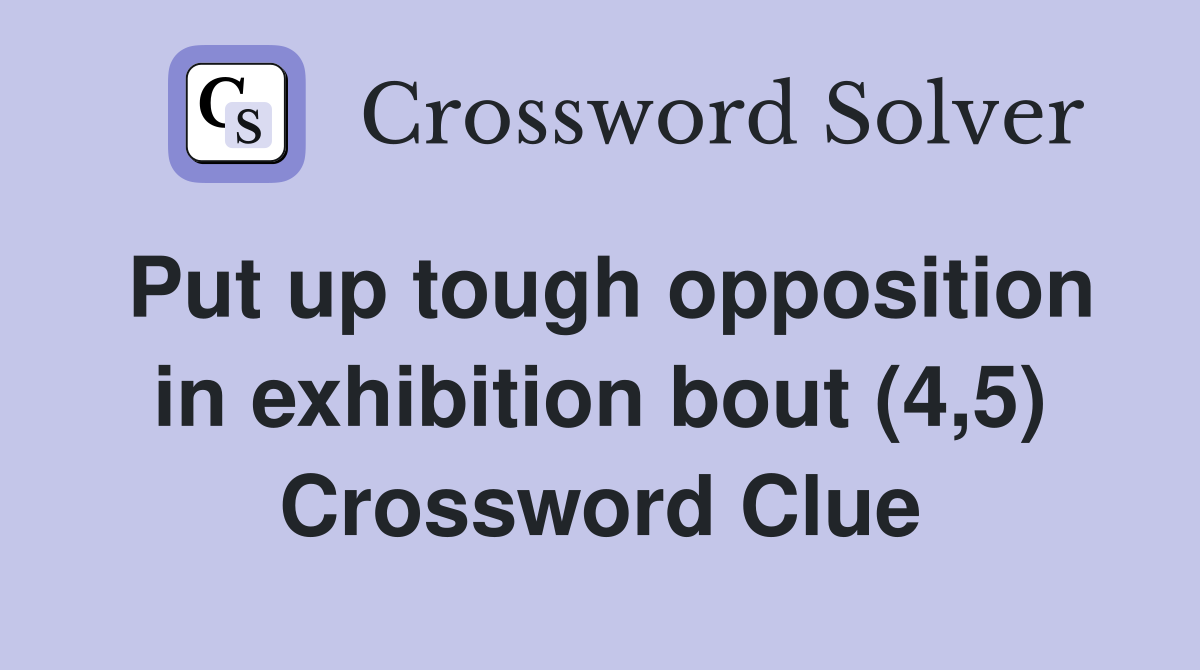 Put up tough opposition in exhibition bout (4,5) Crossword Clue