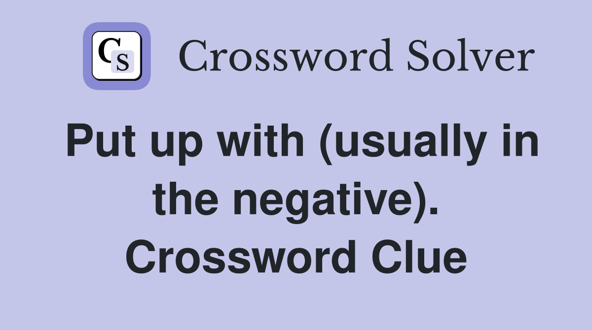 Put up with (usually in the negative). Crossword Clue