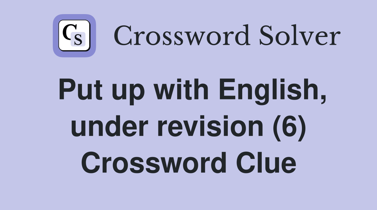 Put up with English, under revision (6) Crossword Clue