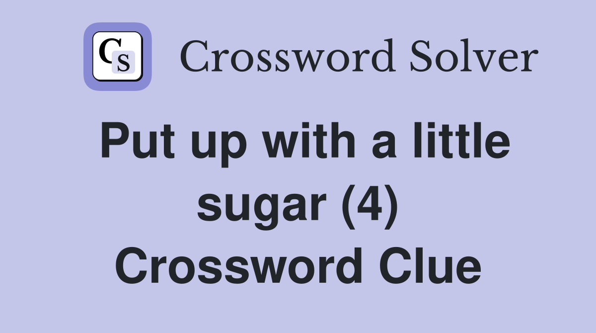 Put up with a little sugar (4) Crossword Clue